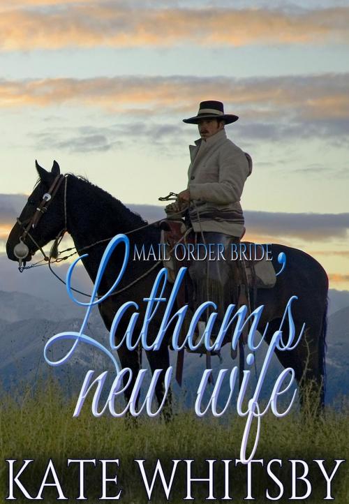 Cover of the book Mail Order Bride - Latham's new wife by Kate Whitsby, Gold Crown Publishing