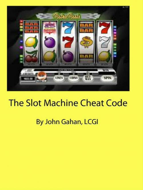 Cover of the book The Slot Machine Cheat Code by John Gahan, LCGI, Sepharial