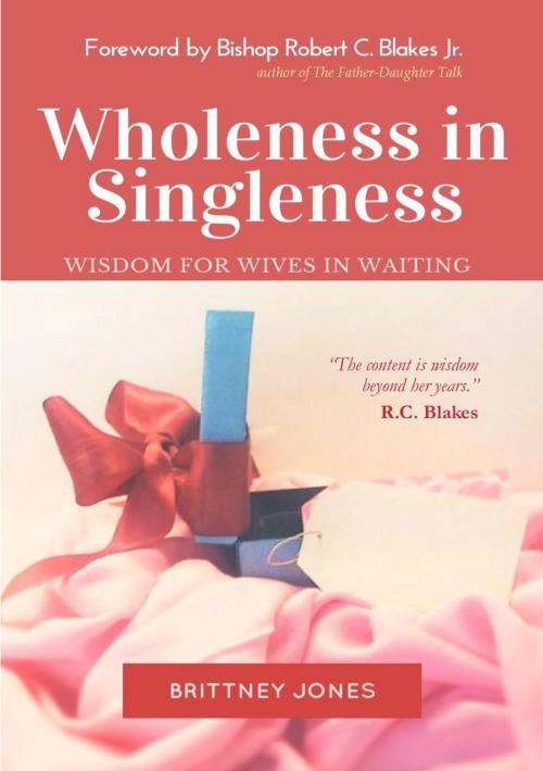 Cover of the book Wholeness in Singleness: Wisdom For Wives in Waiting by Brittney Jones, Brittney Jones