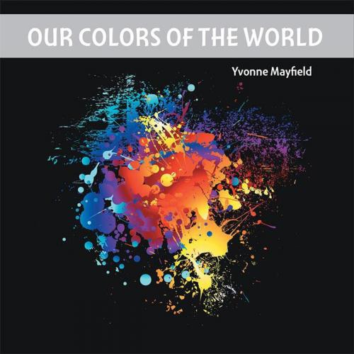 Cover of the book Our Colors of the World by Yvonne Mayfield, Xlibris US
