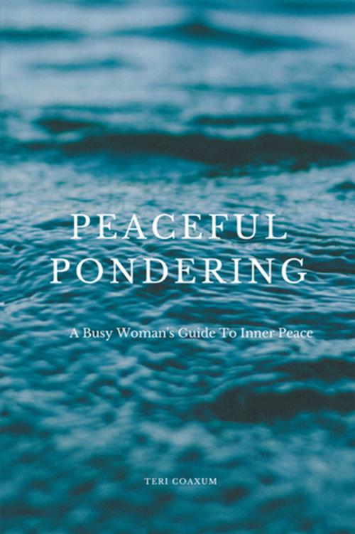 Cover of the book Peaceful Pondering by Teri Coaxum, Xlibris US