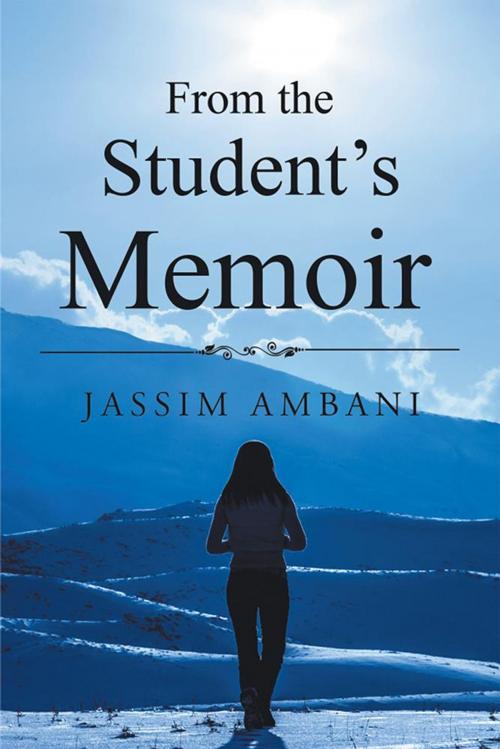 Cover of the book From the Student’S Memoir by Jassim Ambani, Xlibris US