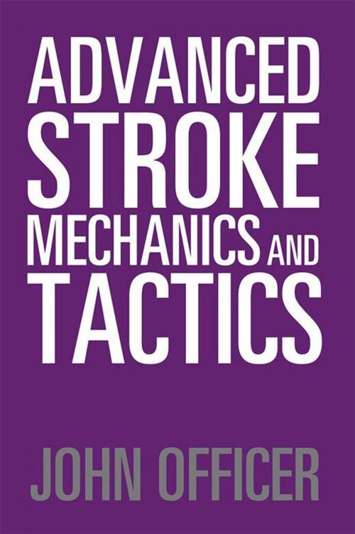 Cover of the book Advanced Stroke Mechanics and Tactics by John Officer, Xlibris US