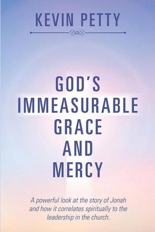 Cover of the book God’S Immeasurable Grace and Mercy by Kevin Petty, Xlibris US