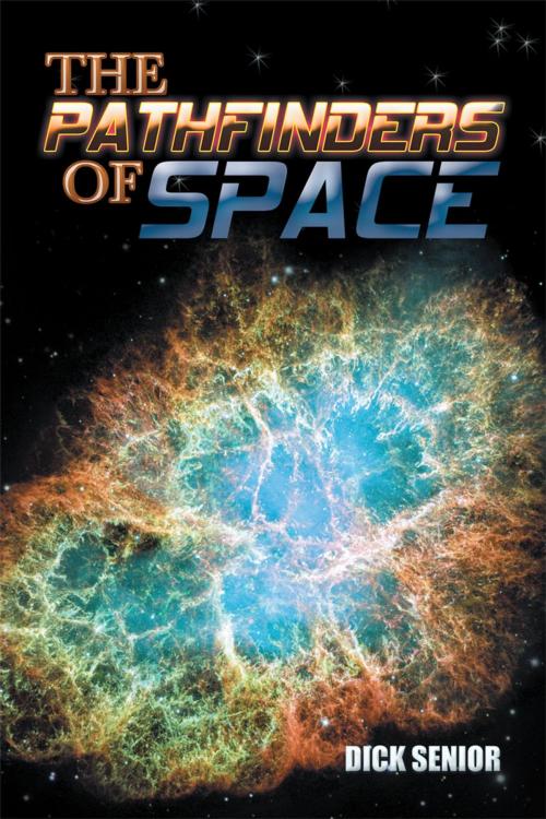 Cover of the book The Pathfinders of Space by Dick Senior, Xlibris US