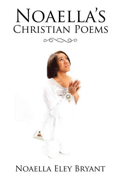 Cover of the book Noaella’S Christian Poems by Noaella Eley Bryant, Xlibris US