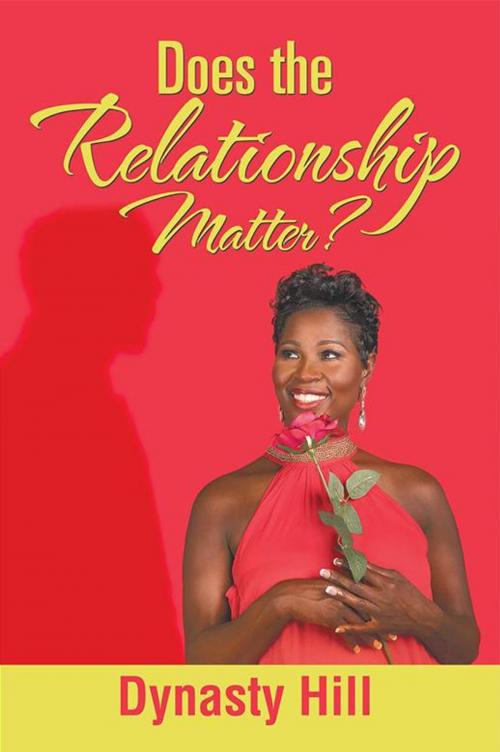 Cover of the book Does the Relationship Matter? by Dynasty Hill, Xlibris US