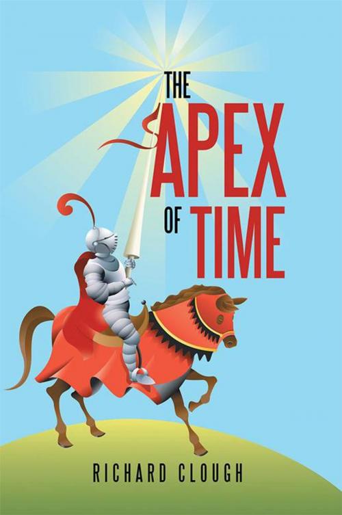 Cover of the book The Apex of Time by Richard Clough, Xlibris US