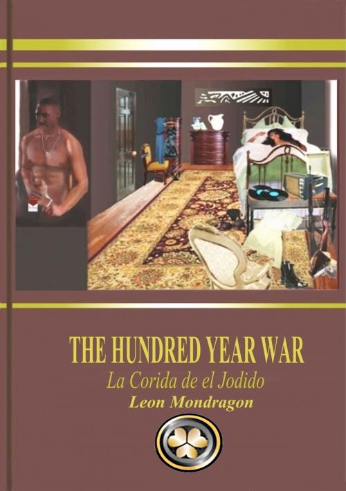 Cover of the book The Hundred Year War by Leon Mondragon, BookBaby