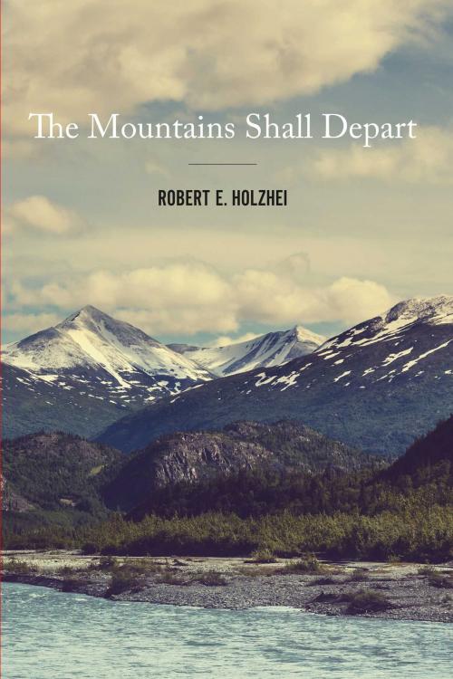 Cover of the book The Mountains Shall Depart by Robert E. Holzhei, BookBaby