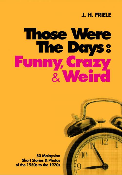 Cover of the book Those Were the Days: Funny, Crazy & Weird by J.H. Friele, BookBaby