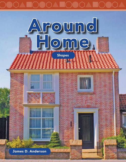 Cover of the book Around Home: Shapes by James D. Anderson, Teacher Created Materials