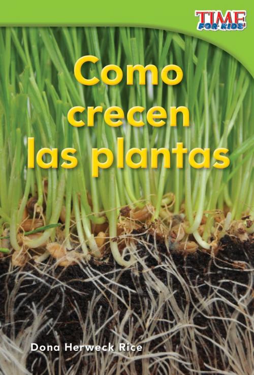 Cover of the book Cómo crecen las plantas by Dona Herweck Rice, Teacher Created Materials