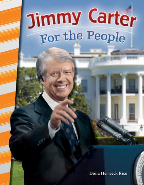 Cover of the book Jimmy Carter: For the People by Dona Herweck Rice, Teacher Created Materials