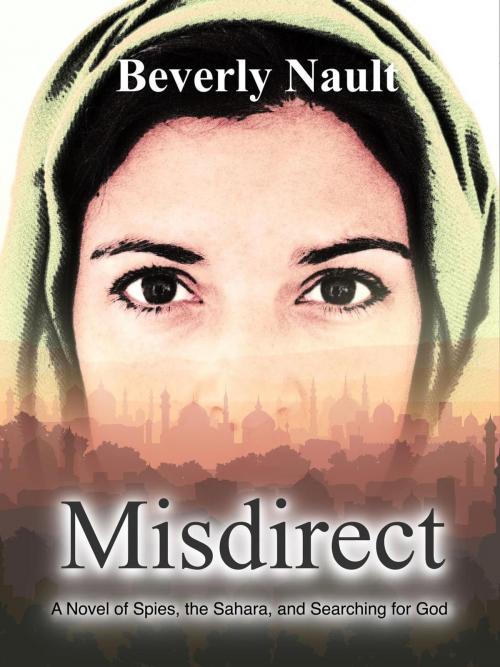 Cover of the book Misdirect, A Novel of Spies, the Sahara, and Searching for God by Beverly Nault, Beverly Nault