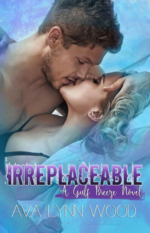 Cover of the book Irreplaceable by Ava Lynn Wood, Ava Lynn Wood