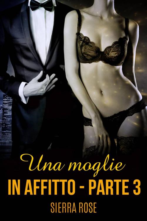 Cover of the book Una moglie in affitto - Parte tre by Sierra Rose, Babelcube Inc.