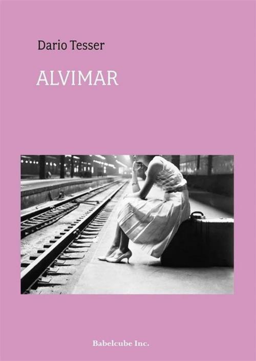 Cover of the book Alvimar - História De Uma Mulher by Dario Tesser, Babelcube Inc.