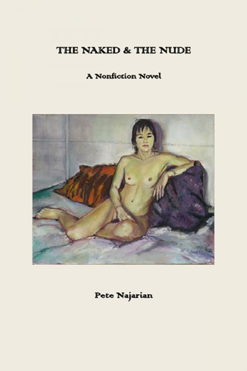 Cover of the book THE NAKED & THE NUDE by Pete Najarian, Regent Press