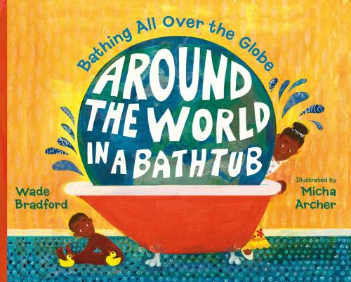 Cover of the book Around the World in a Bathtub by Wade Bradford, Charlesbridge