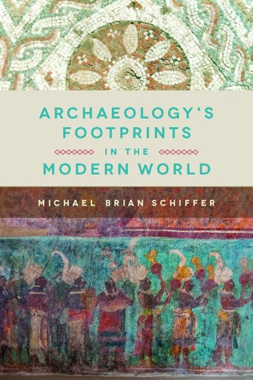 Cover of the book Archaeology's Footprints in the Modern World by Michael Brian Schiffer, University of Utah Press