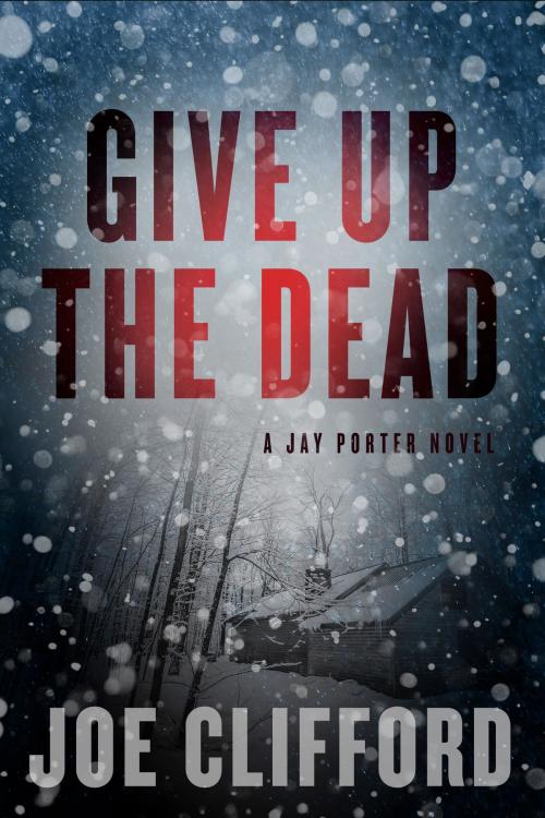 Cover of the book Give Up the Dead by Joe Clifford, Oceanview Publishing