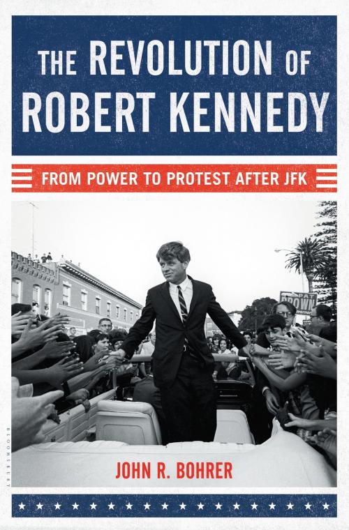 Cover of the book The Revolution of Robert Kennedy by John R. Bohrer, Bloomsbury Publishing