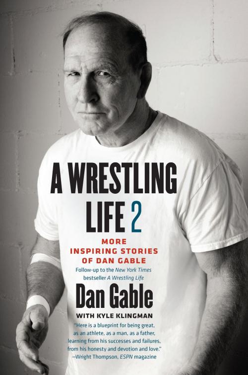 Cover of the book A Wrestling Life 2 by Dan Gable, University of Iowa Press