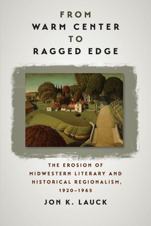 Cover of the book From Warm Center to Ragged Edge by Jon K. Lauck, University of Iowa Press