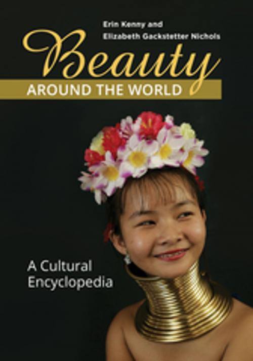 Cover of the book Beauty around the World: A Cultural Encyclopedia by Erin Kenny, Elizabeth Gackstetter Nichols Ph.D., ABC-CLIO