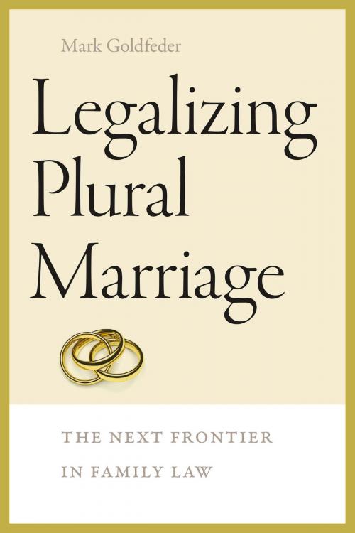 Cover of the book Legalizing Plural Marriage by Mark Goldfeder, Brandeis University Press