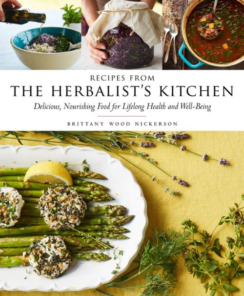 Cover of the book Recipes from the Herbalist's Kitchen by Brittany Wood Nickerson, Storey Publishing, LLC