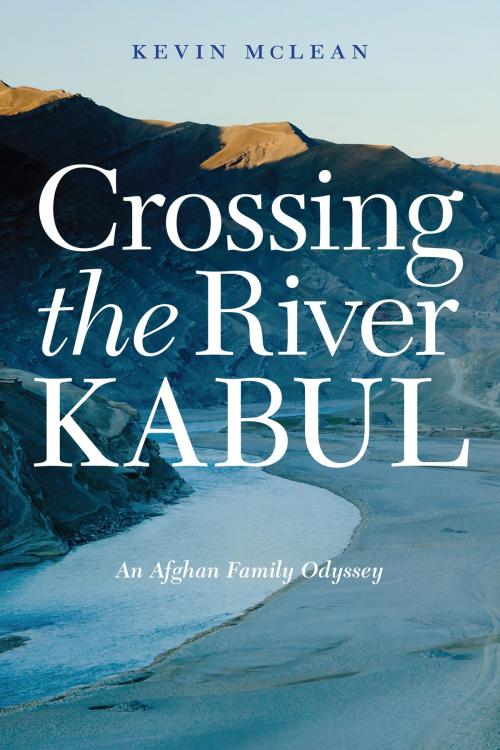 Cover of the book Crossing the River Kabul by Kevin McLean, Potomac Books