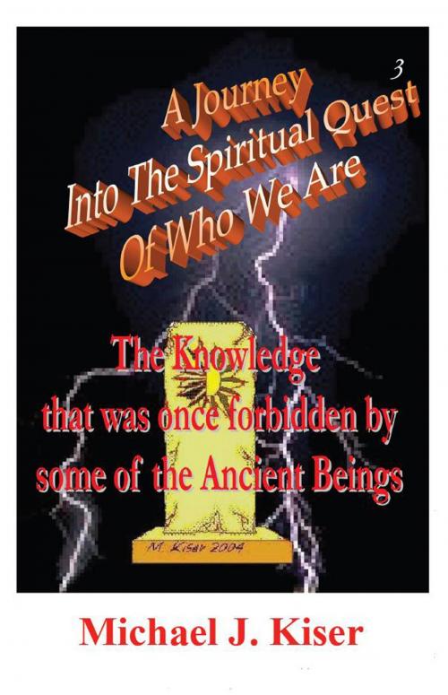 Cover of the book A Journey Into The Spiritual Quest of Who We Are by Michael Kiser, DragonEye Publishing