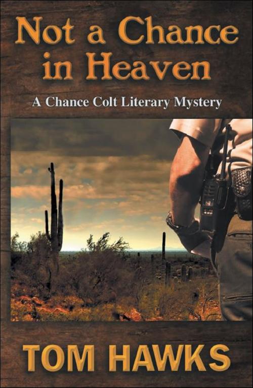 Cover of the book Not a Chance in Heaven: A Chance Colt Literary Mystery by Tom Hawks, Brighton Publishing LLC