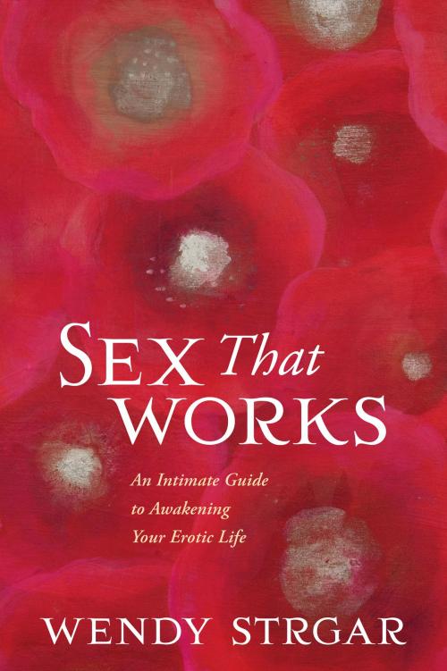 Cover of the book Sex That Works by Wendy Strgar, Sounds True