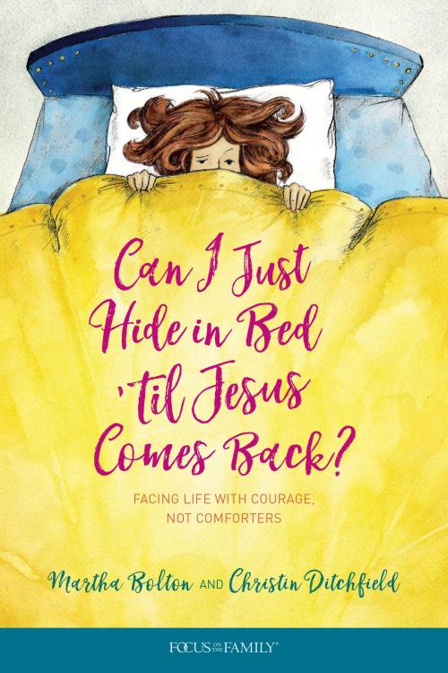 Cover of the book Can I Just Hide in Bed 'til Jesus Comes Back? by Martha Bolton, Christin Ditchfield, Focus on the Family