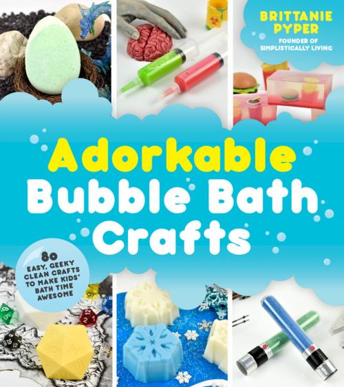Cover of the book Adorkable Bubble Bath Crafts by Brittanie Pyper, Page Street Publishing