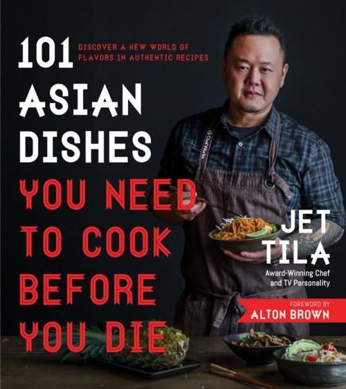 Cover of the book 101 Asian Dishes You Need to Cook Before You Die by Jet Tila, Page Street Publishing