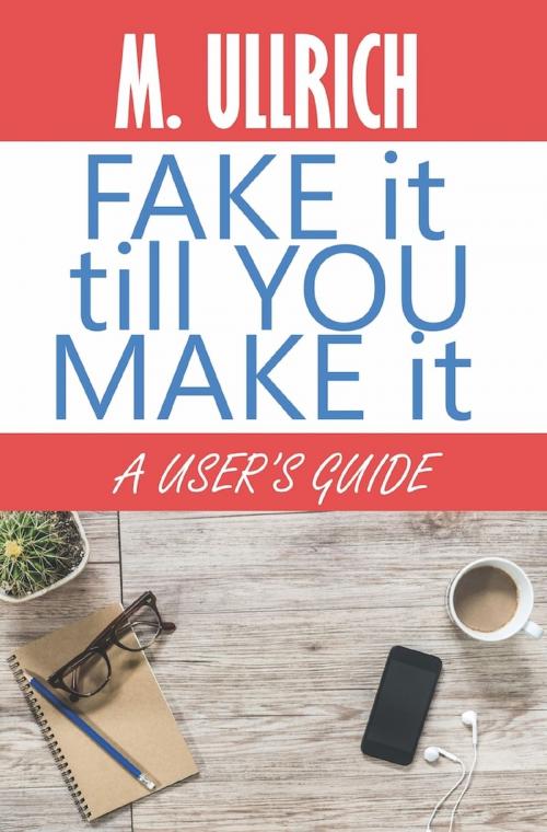 Cover of the book Fake It Till You Make It by M. Ullrich, Bold Strokes Books, Inc.