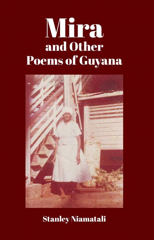 Cover of the book Mira and Other Poems of Guyana by Stanley Niamatali, Mountain Arbor Press