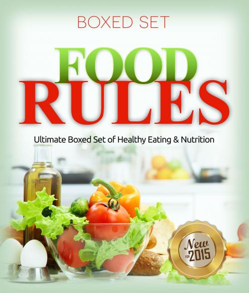 Cover of the book Food Rules: Ultimate Boxed Set of Healthy Eating & Nutrition: Detox Diet and Superfoods Edition by Speedy Publishing, Speedy Publishing LLC