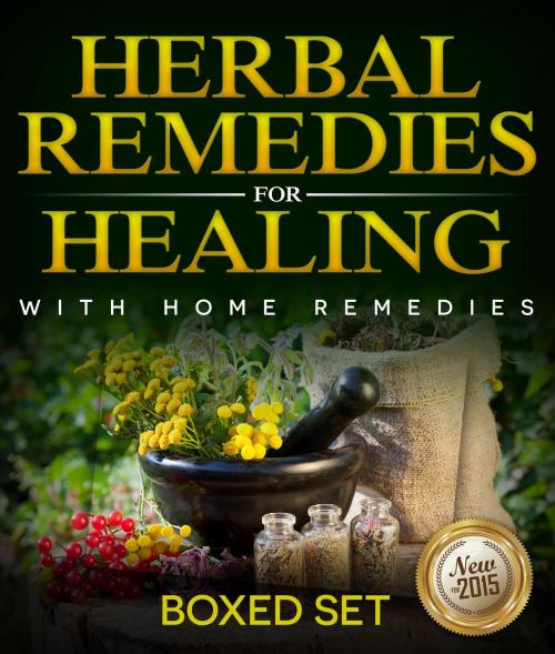 Cover of the book Herbal Remedies For Healing With Home Remedies: 3 Books In 1 Boxed Set by Speedy Publishing, Speedy Publishing LLC