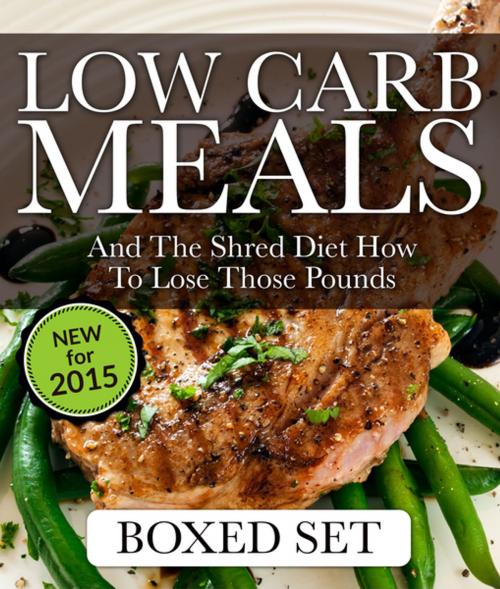 Cover of the book Low Carb Meals And The Shred Diet How To Lose Those Pounds: Paleo Diet and Smoothie Recipes Edition by Speedy Publishing, Speedy Publishing LLC
