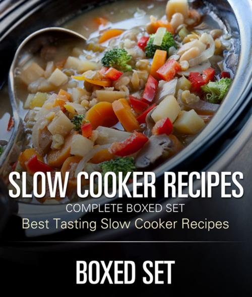 Cover of the book Slow Cooker Recipes Complete Boxed Set - Best Tasting Slow Cooker Recipes: 3 Books In 1 Boxed Set Slow Cooking Recipes by Speedy Publishing, Speedy Publishing LLC