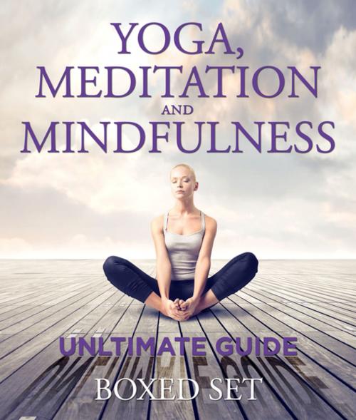 Cover of the book Yoga, Meditation and Mindfulness Ultimate Guide: 3 Books In 1 Boxed Set - Perfect for Beginners with Yoga Poses by Speedy Publishing, Speedy Publishing LLC