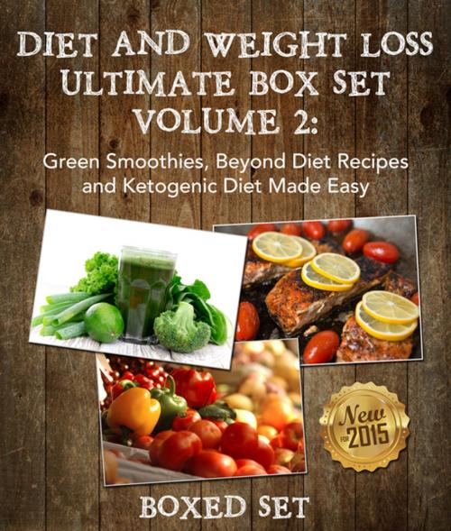 Cover of the book Diet And Weight Loss Volume 2: Green Smoothies, Beyond Diet Recipes and Ketogenic Diet by Speedy Publishing, Speedy Publishing LLC