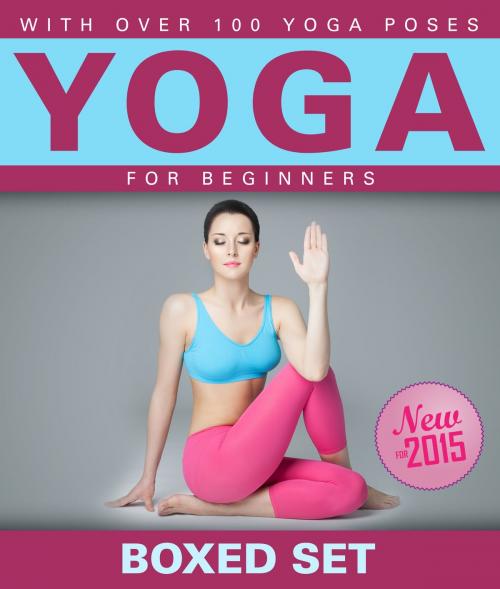 Cover of the book Yoga for Beginners With Over 100 Yoga Poses (Boxed Set): Helps with Weight Loss, Meditation, Mindfulness and Chakras by Speedy Publishing, Speedy Publishing LLC