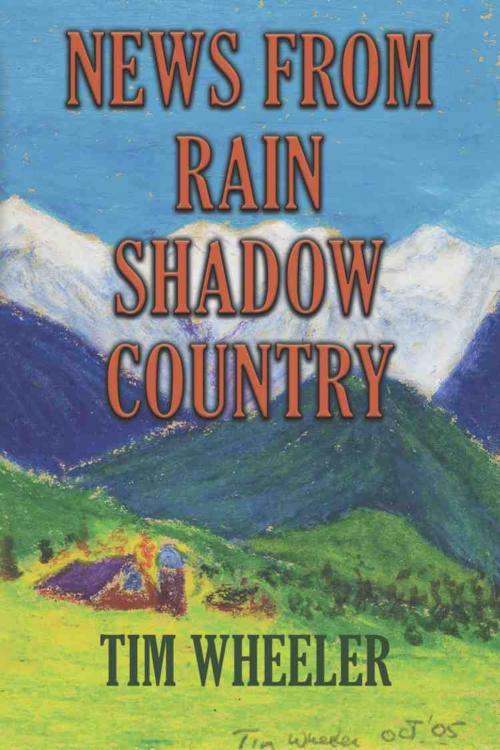 Cover of the book NEWS FROM RAIN SHADOW COUNTRY by Tim Wheeler, BookLocker.com, Inc.