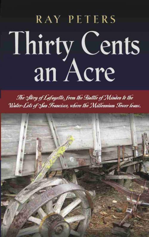Cover of the book THIRTY CENTS AN ACRE: A Lafayette Odyssey by Ray Peters, BookLocker.com, Inc.